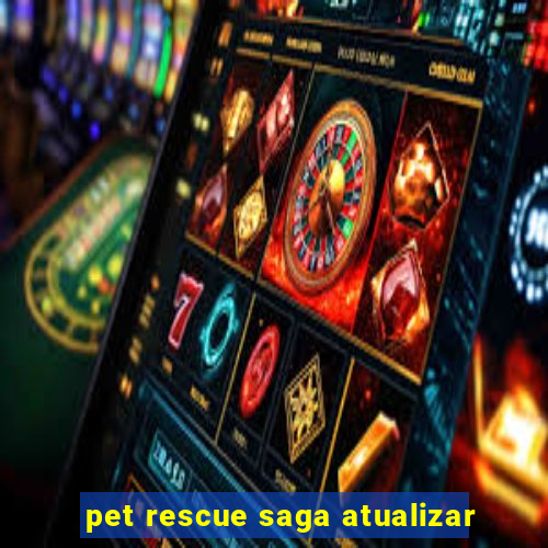 pet rescue saga atualizar